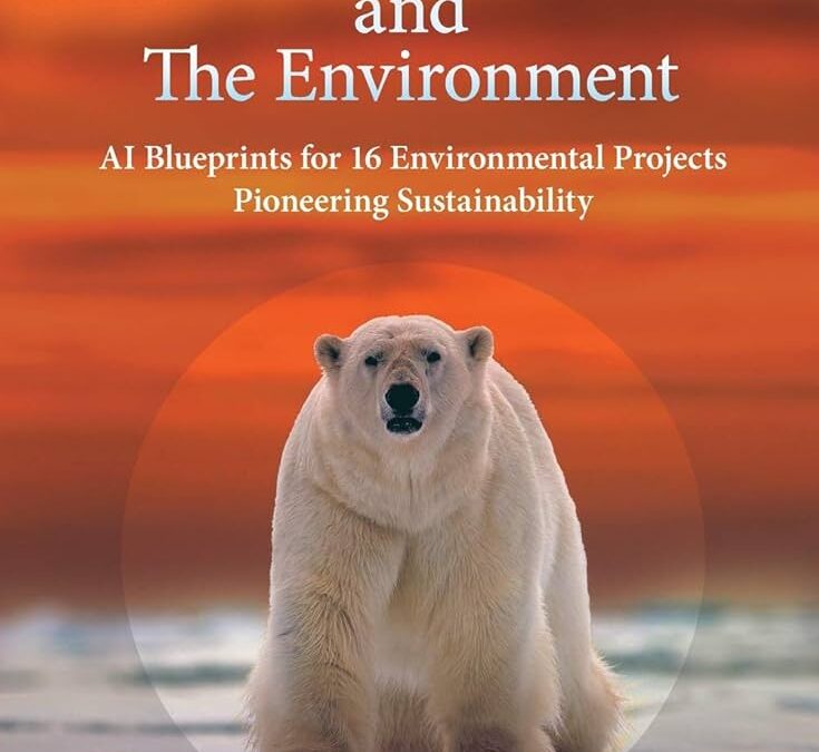 Cindy Mason (a cura di), Artificial Intelligence and The Environment: AI Blueprints for 16 Environmental Projects Pioneering Sustainability